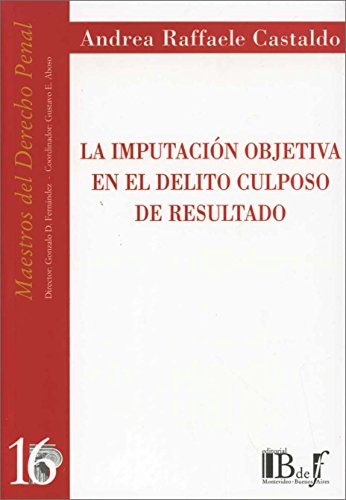 Imagen de archivo de La Imputacion Objetiva En El Delito Culposo De Resultado, De Castaldo Andrea R. Editorial B De F, Tapa Blanda En Espa ol, 2014 a la venta por Libros del Mundo