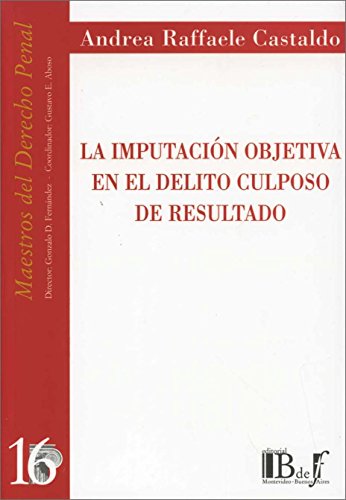 Stock image for La Imputacion Objetiva En El Delito Culposo De Resultado, De Castaldo Andrea R. Editorial B De F, Tapa Blanda En Espaol, 2014 for sale by Libros del Mundo