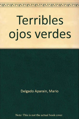 Terribles ojos verdes (Spanish Edition) (9789974671263) by Delgado AparaiÌn, Mario