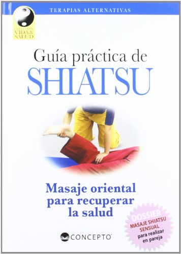 Guía práctica de Shiatsu. Masaje oriental para recuperar la salud.