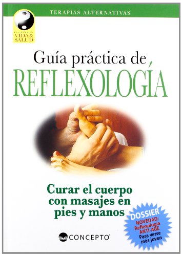 Guía práctica de Reflexología. Curar el cuerpo con masajes en pies y manos.
