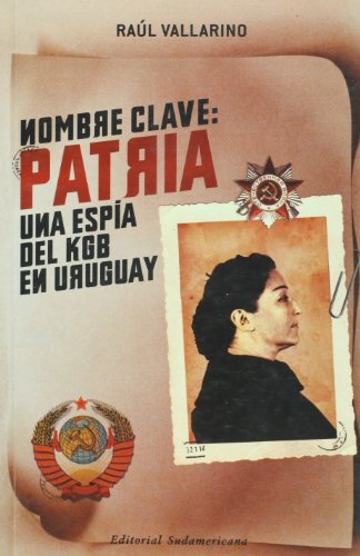 Imagen de archivo de Nombre Clave : Patria Una Espia Del KGB En Uruguay a la venta por Librera El Pez Volador