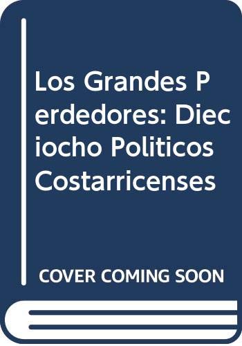 Beispielbild fr Los Grandes Perdedores: Dieciocho Politicos Costarricenses (Spanish Edition) zum Verkauf von HPB-Ruby