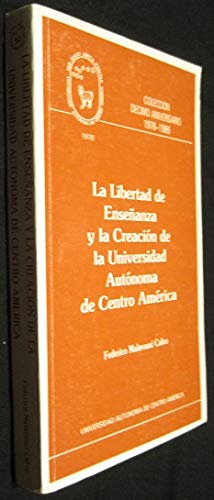 9789977630229: La libertad de enseñanza y la creación da la Universidad Autónoma de Centro América (Colección Décimo aniversario) (Spanish Edition)