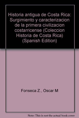 9789977671925: Historia antigua de Costa Rica: Surgimiento y caracterización de la primera civilización costarricense (Colección Historia de Costa Rica) (Spanish Edition)
