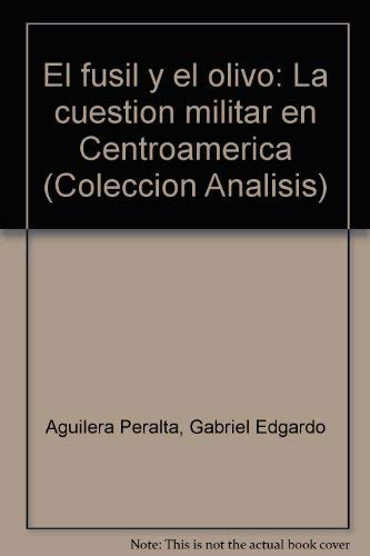 Imagen de archivo de EL FUSIL Y EL OLIVO. LA CUESTION MILITAR EN CENTROAMERICA a la venta por CATRIEL LIBROS LATINOAMERICANOS