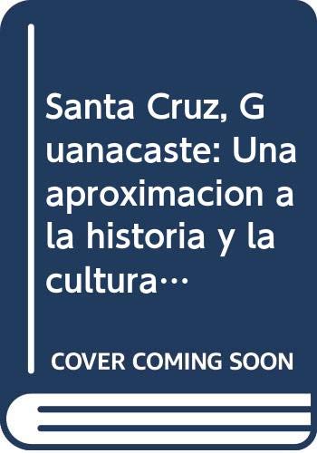 9789977978529: Santa Cruz, Guanacaste: Una aproximacion a la historia y la cultura populares (Spanish Edition)