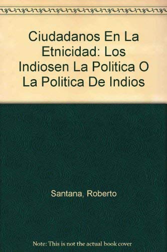 Imagen de archivo de Ciudadanos en la Etnicidad? Los Indios en la Politica o la Politica de los Indios. Coleccion "Biblioteca Abya - Yala" 19 (Spanish Edition) a la venta por Zubal-Books, Since 1961