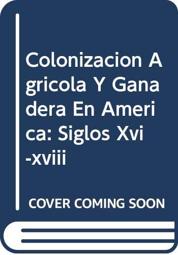 Imagen de archivo de Colonizacion Agricola Y Ganadera En America: Siglos Xvi-xviii a la venta por Stony Hill Books