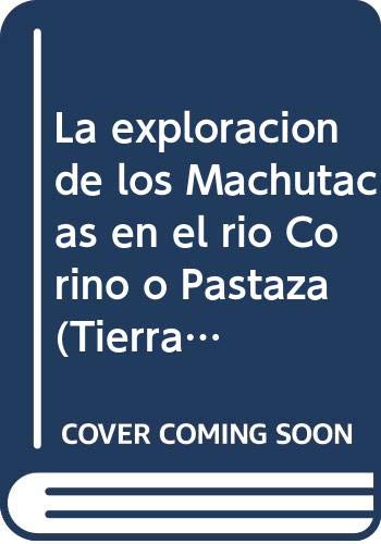 9789978043295: La exploracion de los Machutacas en el rio Corino o Pastaza (Tierra incognita) (Spanish Edition)