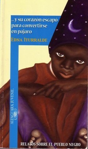 Stock image for Y Su Corazon Escapo Para Convertirse En Pajaro: Relatos Sobre El Pueblo Negro = And His Heart Escapes to Become a Bird for sale by ThriftBooks-Atlanta