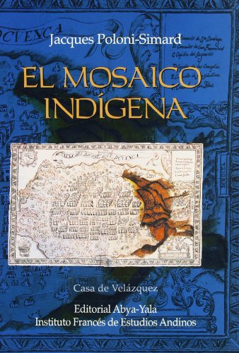 Stock image for El mosaico indgena: Movilidad, estratificacin social y mestizaje en el corregimiento de Cuenca (Ecuador) del siglo XVI al XVIII (Spanish Edition) for sale by GF Books, Inc.