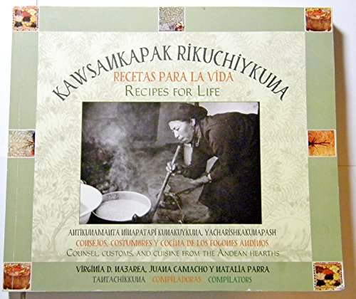 Beispielbild fr Kawsankapak Rikuchiykuna / Recetas Para La Vida / Recipes For Life. Consejos, Costumbres Y Cocina De Los Fogones Andinos- Cou Nsel, Customs, And Cuisine From The Andean Hearths zum Verkauf von Guido Soroka Bookseller