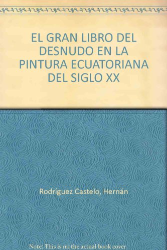 Imagen de archivo de EL GRAN LIBRO DEL DESNUDO EN LA PINTURA ECUATORIANA DEL SIGLO XX a la venta por Libros Latinos