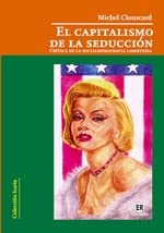 Beispielbild fr EL CAPITALISMO DE LA SEDUCCIN. CRTICA DE LA SOCIALDEMOCRACIA LIBERTARIA zum Verkauf von KALAMO LIBROS, S.L.