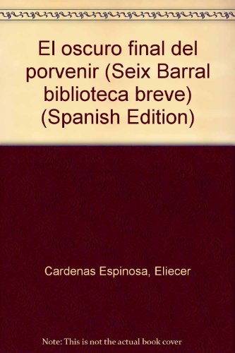 9789978415115: El oscuro final del porvenir (Seix Barral biblioteca breve) (Spanish Edition)