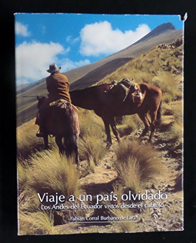 Imagen de archivo de Viaje a un Pais Olvidado: Los Andes del Ecuador Vistos Desde el Caballo a la venta por ThriftBooks-Dallas