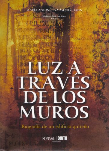 Luz a Traves de los Muros; Biografia de un Edificio Quiteno