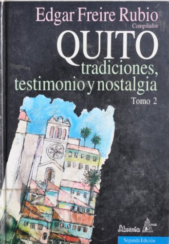 Quito Tradiciones, Testimonio Y Nostalgia (Tomo 2) (9789978820612) by Raul Andrade; Alfredo Costales; Alfredo Pareja Diezcanseco; Laura Perez De Oleas; Jose Maria Vargas; Edward Whimper; Ricardo Palma; Dario Donoso...