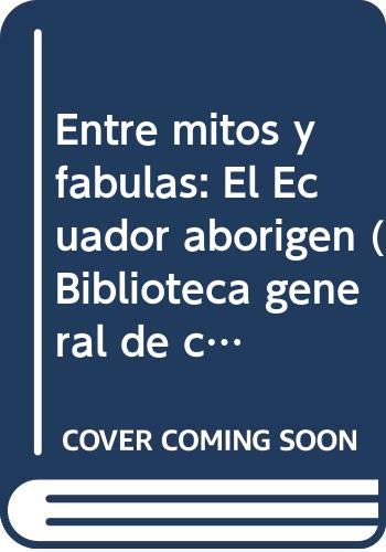 Imagen de archivo de Entre mitos y fa?bulas: El Ecuador aborigen (Biblioteca general de cultura) (Spanish Edition) a la venta por Hay-on-Wye Booksellers