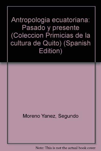 Stock image for Antropologia ecuatoriana: Pasado y presente (Coleccion Primicias de la cultura de Quito) (Spanish Edition) for sale by The Book Bin