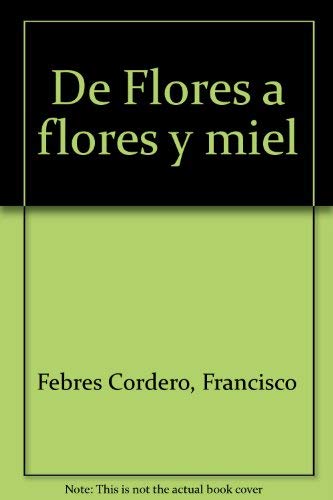 Stock image for DE FLORES A FLORES Y MIEL for sale by Libros Latinos