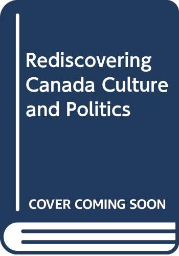 Beispielbild fr REDISCOVERING CANADA: CULTURE AND POLITICS zum Verkauf von Revaluation Books