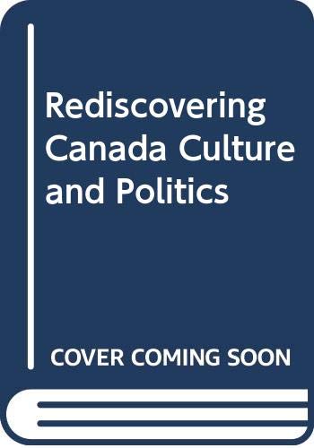 Stock image for REDISCOVERING CANADA: CULTURE AND POLITICS for sale by Revaluation Books