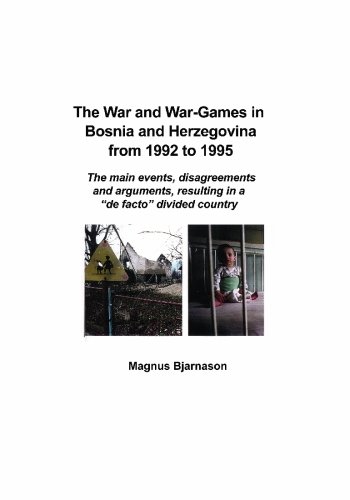9789979606697: The War and War-Games in Bosnia and Herzegovina from 1992 to 1995: The Main Events, Disagreements and Arguments, Resulting in a "De Facto" Divided Country