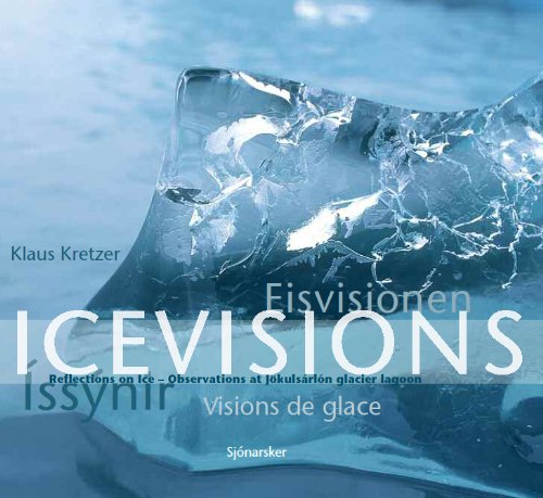 9789979708315: Icevisions; Eisvisionen; Issynir; Visions De Glace: Relections on Ice- Observations At Jokulsarlon Glacier Lagoon