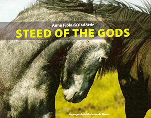 9789979772705: Steed of the Gods (Photographs of the Icelandic Horse)