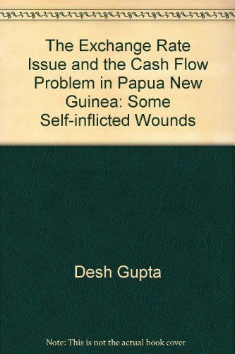 The Exchange Rate Issue and the Cash Flow Problem in Papua New Guinea: Some Self-inflicted Wounds (NRI Special Publicaion, 21) (9789980750815) by Desh Gupta