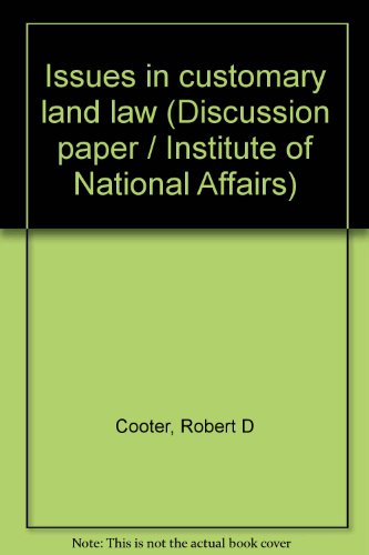 Issues in customary land law (Discussion paper / Institute of National Affairs) (9789980770998) by Cooter, Robert D