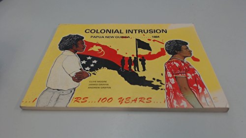 9789980840097: Colonial Intrusion : Papua New Guinea 1884