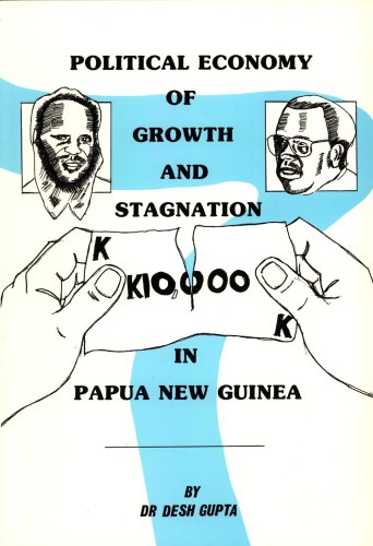 Political Economy of Growth and Stagnation in Papua New Guinea (9789980840387) by Desh Gupta