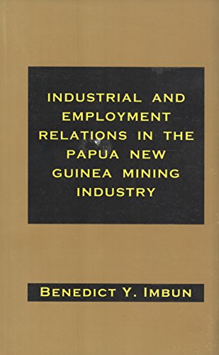 Stock image for Industrial and Employment Relations in the Papua New Guinea Mining Industry for sale by Masalai Press