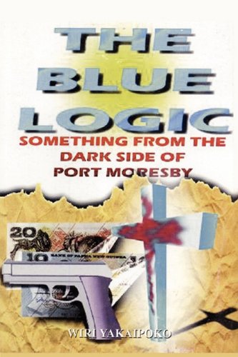 Stock image for The Blue Logic: Something from the Dark Side of Port Moresby for sale by Masalai Press