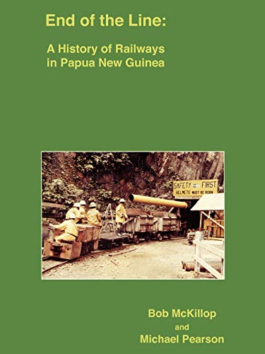 9789980840967: End of the Line: A History of Railways in Papua New Guinea