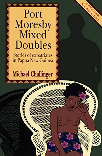 Beispielbild fr Port Moresby Mixed Doubles: Stories of Expatriates in Papua New Guinea zum Verkauf von Books From California