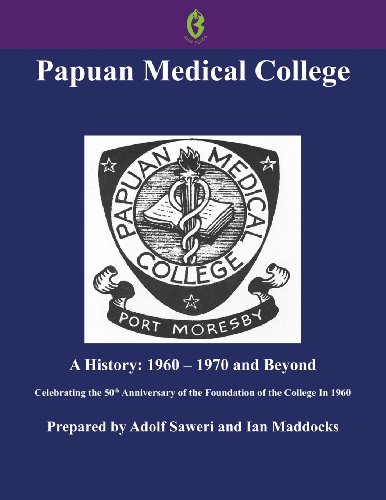 Papuan Medical College, Port Moresby: A History, 1960-1970 and Beyond, Celebrating the 50th Anniversary of the Foundation of the College in 1960 (BUAI Series, 5) (9789980945549) by Saweri, Adolf; Maddocks, Ian