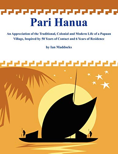 Pari Hanua: An Appreciation of the Traditional, Colonial and Modern Life of a Papuan Village, Inspired by 50 Years of Contact and 6 Years of Residence (9789980945792) by Maddocks, Ian