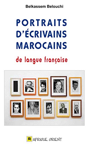 Imagen de archivo de Portraits d'crivains Marocains de langue franaise [Reli] Belouchi, Belkassem a la venta por BIBLIO-NET