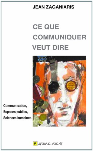 Beispielbild fr Ce que communiquer veut dire : Communication, Espaces publics, Sciences humaines zum Verkauf von Ammareal