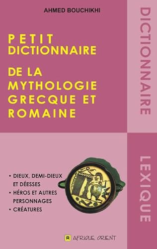 Beispielbild fr Petit dictionnaire de la mythologie Grecque et Romaine [Reli] Bouchikhi, Ahmed zum Verkauf von BIBLIO-NET