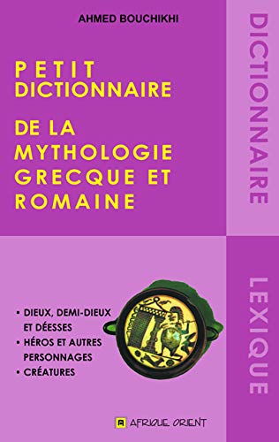 Imagen de archivo de Petit dictionnaire de la mythologie Grecque et Romaine [Reli] Bouchikhi, Ahmed a la venta por BIBLIO-NET