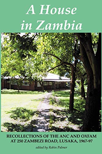 9789982240512: A House in Zambia. Recollections of the ANC and Oxfam at 250 Zambezi Road, Lusaka, 1967-97