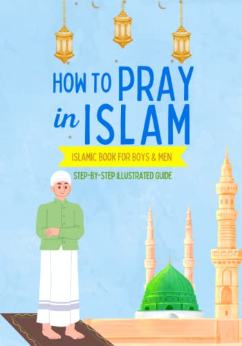 Beispielbild fr How to Pray in Islam - For Boys & Men: An illustrated and complete guide on everything you need to know about Salat | Perfect for new converts and muslim kids | Islamic book zum Verkauf von WorldofBooks