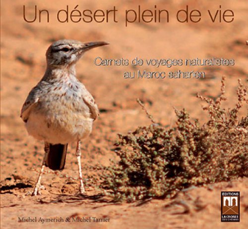Beispielbild fr UN DESERT PLEIN DE VIE, CARNETS DE VOYAGES NATURALISTES AU MAROC SAHARIEN zum Verkauf von Gallix