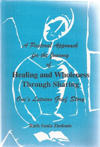 Stock image for A Pastoral Approach for the Journey of Healing and Wholeness Through Sharing: One Latvian's Grief Story for sale by Wonder Book