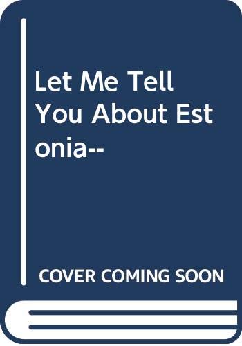 Stock image for Let Me Tell You About Estonia-- for sale by AwesomeBooks
